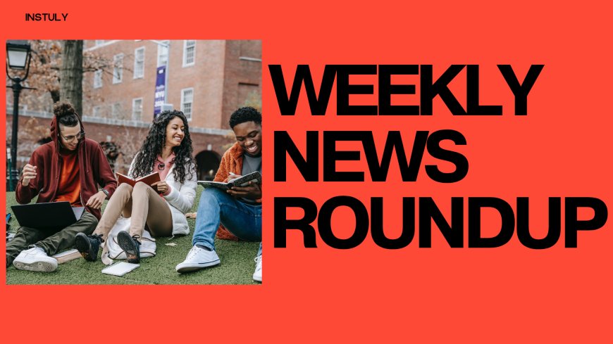 Instuly Weekly News Roundup